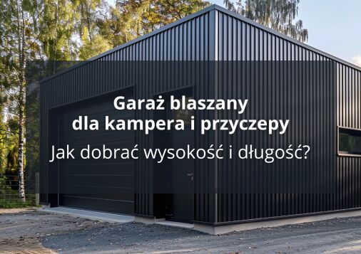 Garaż blaszany dla kampera i przyczepy - Jak dobrać wysokość i długość?