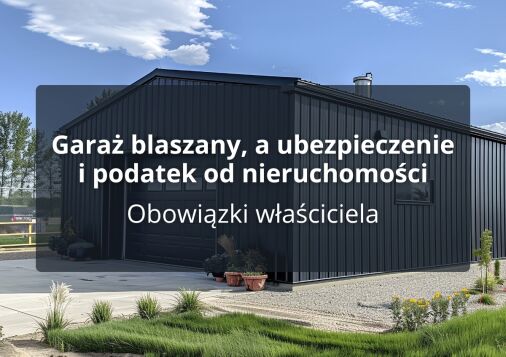 Garaż blaszany, a ubezpieczenie i podatek od nieruchomości - Obowiązki właściciela