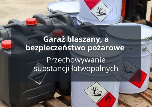 Garaż blaszany, a bezpieczeństwo pożarowe - Przechowywanie substancji łatwopalnych