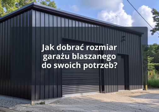 Jak dobrać rozmiar garażu blaszanego do swoich potrzeb?