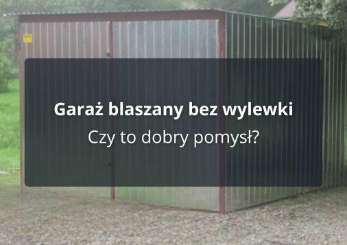 Garaż blaszany bez wylewki - Czy to dobry pomysł?